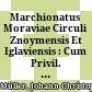 Marchionatus Moraviae Circuli Znoymensis Et Iglaviensis : Cum Privil. S. C. M.