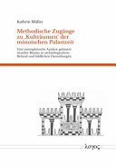Methodische Zugänge zu "Kulträumen" der minoischen Palastzeit : eine exemplarische Analyse gebauter ritueller Räume in archäologischem Befund und bildlichen Darstellungen
