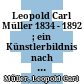 Leopold Carl Müller : 1834 - 1892 ; ein Künstlerbildnis nach Briefen und Dokumenten