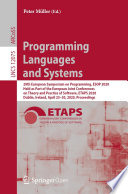 Programming Languages and Systems : 29th European Symposium on Programming, ESOP 2020, Held as Part of the European Joint Conferences on Theory and Practice of Software, ETAPS 2020, Dublin, Ireland, April 25–30, 2020, Proceedings /