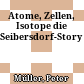 Atome, Zellen, Isotope : die Seibersdorf-Story