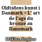 Oldtidens kunst i Danmark : = L' art de l'age du bronze au Danemark