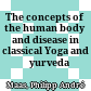 The concepts of the human body and disease in classical Yoga and Āyurveda