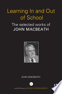 Learning in and out of school : the selected works of John MacBeath /