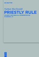 Priestly rule : : polemic and biblical interpretation in Ezekiel 44 /