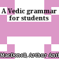 A Vedic grammar for students