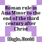 Roman rule in Asia Minor : to the end of the third century after Christ
