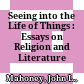 Seeing into the Life of Things : : Essays on Religion and Literature /