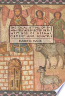 The social setting of the ministry as reflected in the writings of Hermas, Clement and Ignatius