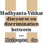 Madhyanta-Vibhanga : discourse on discrimination between middle and extremes ascribed to Bodhisattva Maitreya and commented by Vasubandu and Sthiramati