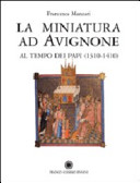 La miniatura ad Avignone : al tempo dei papi (1310-1410)