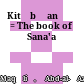 Kitāb Ṣanʿāʾ : = The book of Sana'a