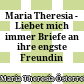 Maria Theresia - Liebet mich immer : Briefe an ihre engste Freundin