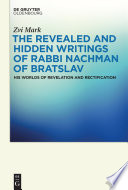 The Revealed and Hidden Writings of Rabbi Nachman of Bratslav : : His Worlds of Revelation and Rectification /
