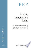 Mythic imagination today : : the interpenetration of mythology and science /