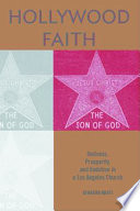 Hollywood Faith : : Holiness, Prosperity, and Ambition in a Los Angeles Church /