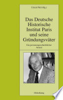 Das Deutsche Historische Institut Paris und seine Gründungsväter : : Ein personengeschichtlicher Ansatz /
