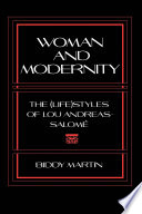 Woman and Modernity : : The (Life)Styles of Lou Andreas-Salomé /