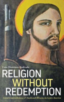 Religion without redemption : : social contradictions and awakened dreams in Latin America /