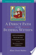 A direct path to the Buddha within : Gö Lotsāwa's mahāmudrā interpretation of the Ratnagotravibhāga