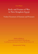 Body and frames of war in New Kingdom Egypt : violent treatment of enemies and prisoners