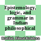 Epistemology, logic, and grammar in Indian philosophical analysis