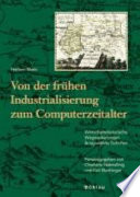 Von der frühen Industrialisierung zum Computerzeitalter : wirtschaftshistorische Wegmarkierungen ; ausgewählte Schriften