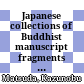 Japanese collections of Buddhist manuscript fragments from the same region as the Schøyen Collection