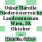 Oskar Matulla : Niederösterreichisches Landesmuseum Wien, 30. Oktober bis 29. November 1970 ; Secession Wien, 17. November bis 5. Dezember 1970