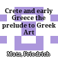 Crete and early Greece : the prelude to Greek Art