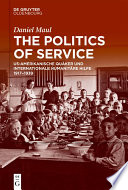 The Politics of Service : : US-Amerikanische Quäker und Internationale Humanitäre Hilfe 1917-1945.