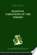 Seasonal variations of the eskimo : : a study in social morphology /