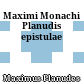 Maximi Monachi Planudis epistulae