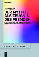 Der Mythos als Zeugnis des Fremden : : Mythostheorie und englische Literatur im Zeichen mythologischer Alteritat /