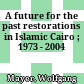 A future for the past : restorations in Islamic Cairo ; 1973 - 2004