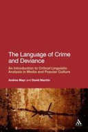 The language of crime and deviance : an introduction to critical linguistic analysis in media and popular culture /