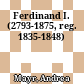 Ferdinand I. (2793-1875, reg. 1835-1848)