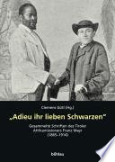 "Adieu ihr lieben Schwarzen" : gesammelte Schriften des Tiroler Afrika-Missionars Franz Mayr (1865-1914)