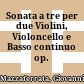 Sonata a tre per due Violini, Violoncello e Basso continuo : op. V/6
