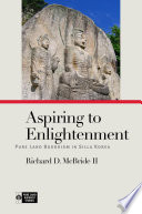 Aspiring to Enlightenment : : Pure Land Buddhism in Silla Korea /