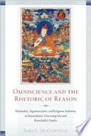 Omniscience and the rhetoric of reason : Śāntarakṣita and Kamalaśīla on rationality, argumentation, and religious authority