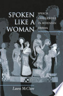 Spoken Like a Woman : : Speech and Gender in Athenian Drama /