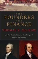 The founders and finance : how Hamilton, Gallatin, and other immigrants forged a new economy /