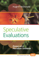 Speculative evaluations : : essays on a pluralistic universe /