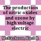 The production of nitric oxides and ozone by high voltage electric discharges