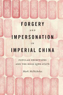 Forgery and impersonation in imperial China : : popular deceptions and the high Qing state /