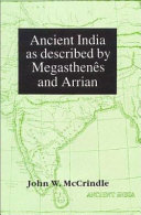 Ancient India as described by Megasthenês and Arrian : being a translation of the fragments of the Indika of Megasthenês collected by Dr. Schwanbeck, and of the forst part of the Indika of Arrian