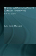 Structure and meaning in medieval Arabic and Persian poetry : Orient pearls /