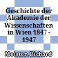 Geschichte der Akademie der Wissenschaften in Wien : 1847 - 1947