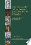Karel van Mander and his Foundation of the Noble, Free Art of Painting : : First English Translation, with Introduction and Commentary /